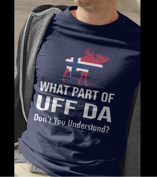 What Part Of Uff Da Don't You Understand Norwegian Flag Moose T-Shirt