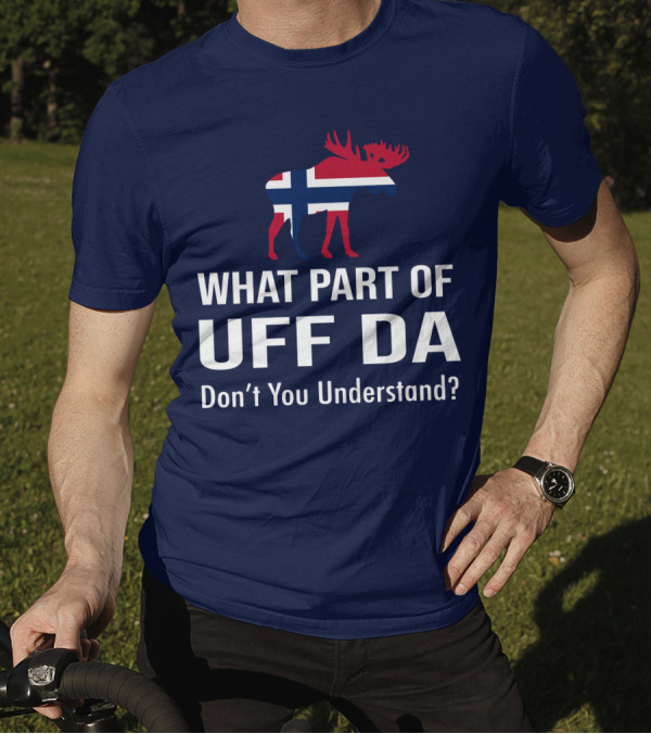 What Part Of Uff Da Don't You Understand Norwegian Flag Moose T-Shirt