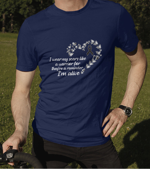 I Wear My Scars Like A Warrior They're A Reminder I'm Alive Melanoma Ribbon Heart T-Shirt