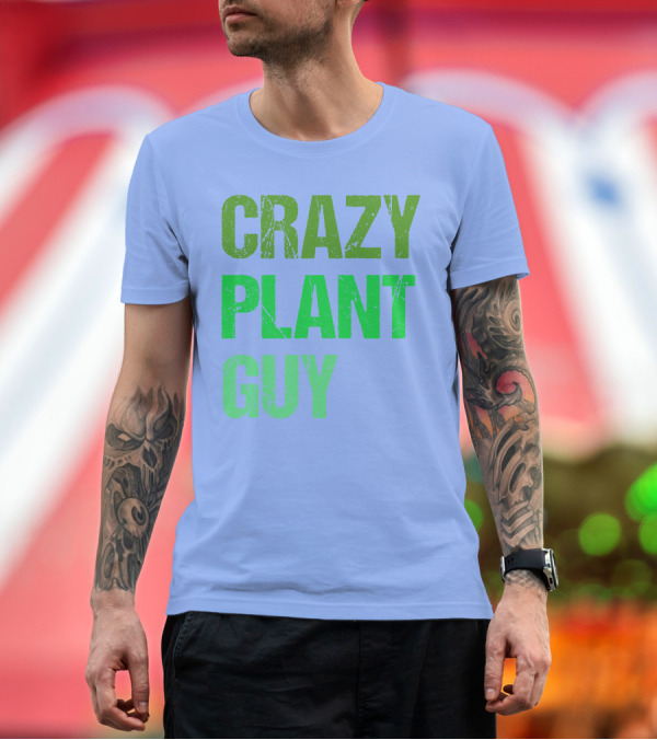Premium T-Shirt: Mens Crazy Plant Guy Text T-Shirt Mens Crazy Plant Guy Text T-Shirt