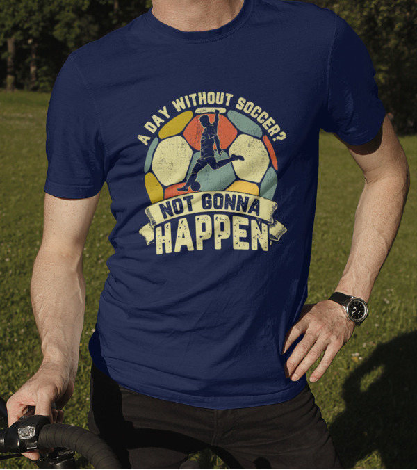 A Day Without Soccer Not Gonna Happen Vintage Soccer Player T-Shirt