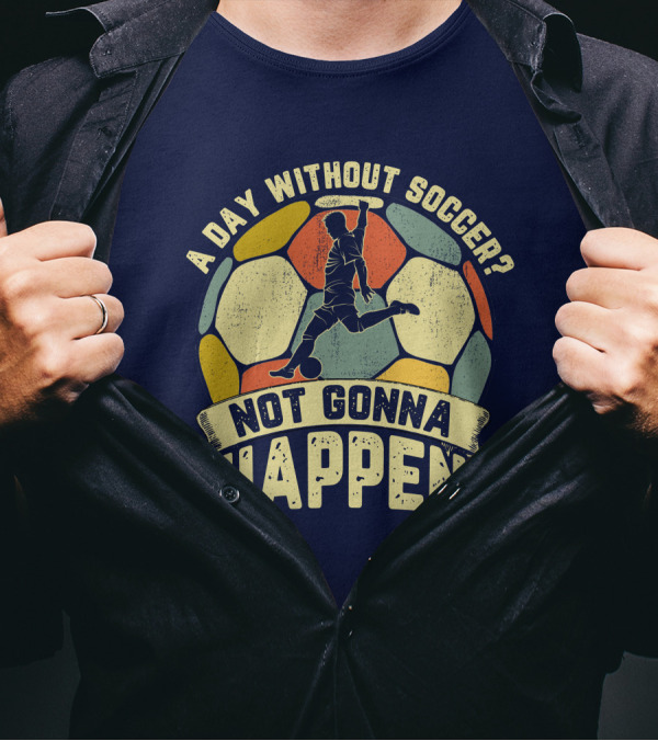 A Day Without Soccer Not Gonna Happen Vintage Soccer Player T-Shirt