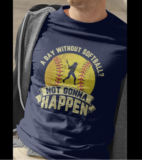 A Day Without Softball Not Gonna Happen Vintage Softball Player T-Shirt