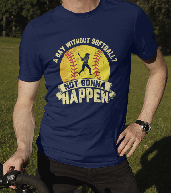 A Day Without Softball Not Gonna Happen Vintage Softball Player T-Shirt