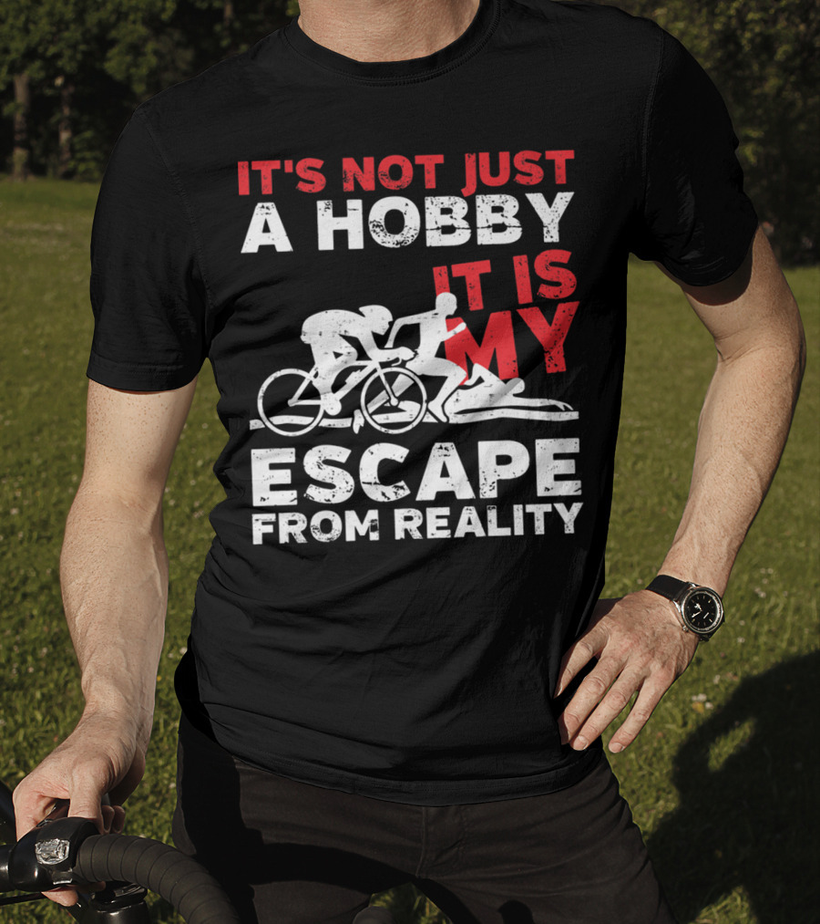 It's Not Just A Hobby It Is My Escape From Reality T-Shirt