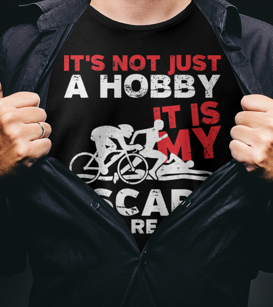 It's Not Just A Hobby It Is My Escape From Reality T-Shirt