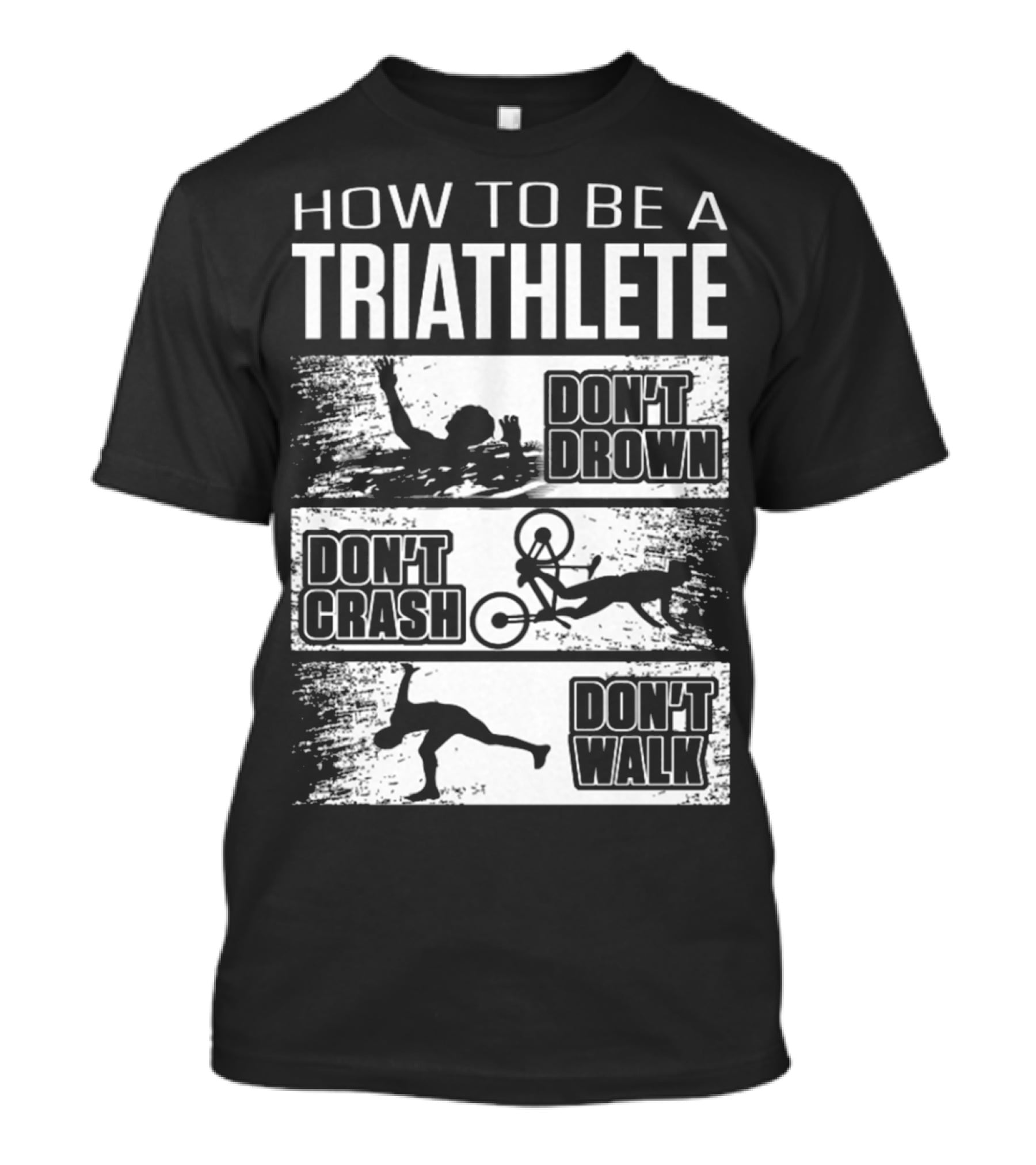 How To Be A Triathlete Don't Drown Don't Crash Don't Walk T-Shirt