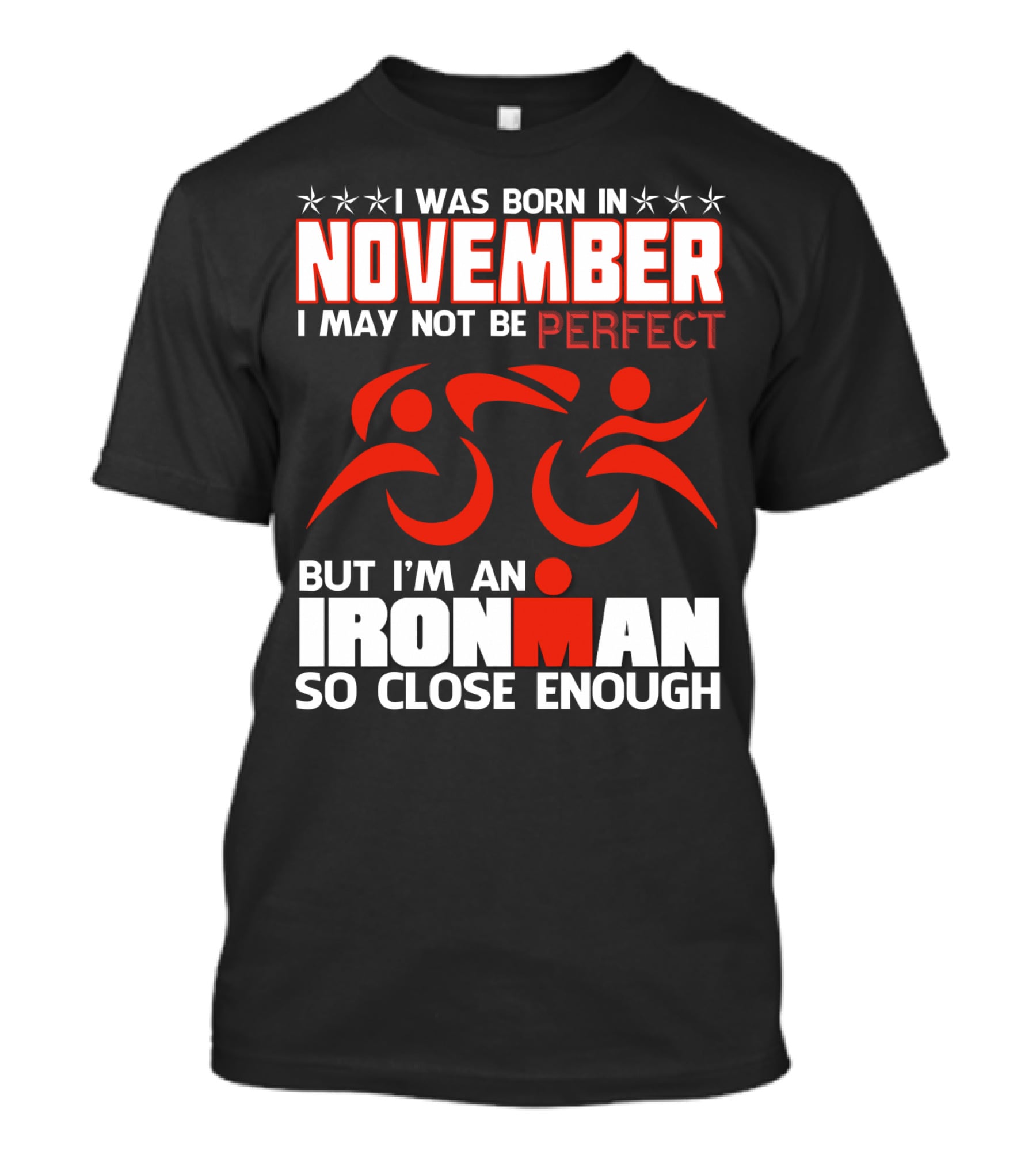 I Was Born In November I May Not Be Perfect But I'm An Ironman So Close Enough T-Shirt