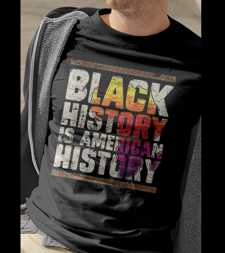 Black History Is American History African Roots Pride Black Americans Black History Month T-Shirt