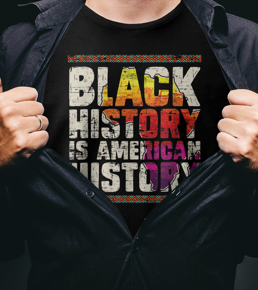 Black History Is American History African Roots Pride Black Americans Black History Month T-Shirt