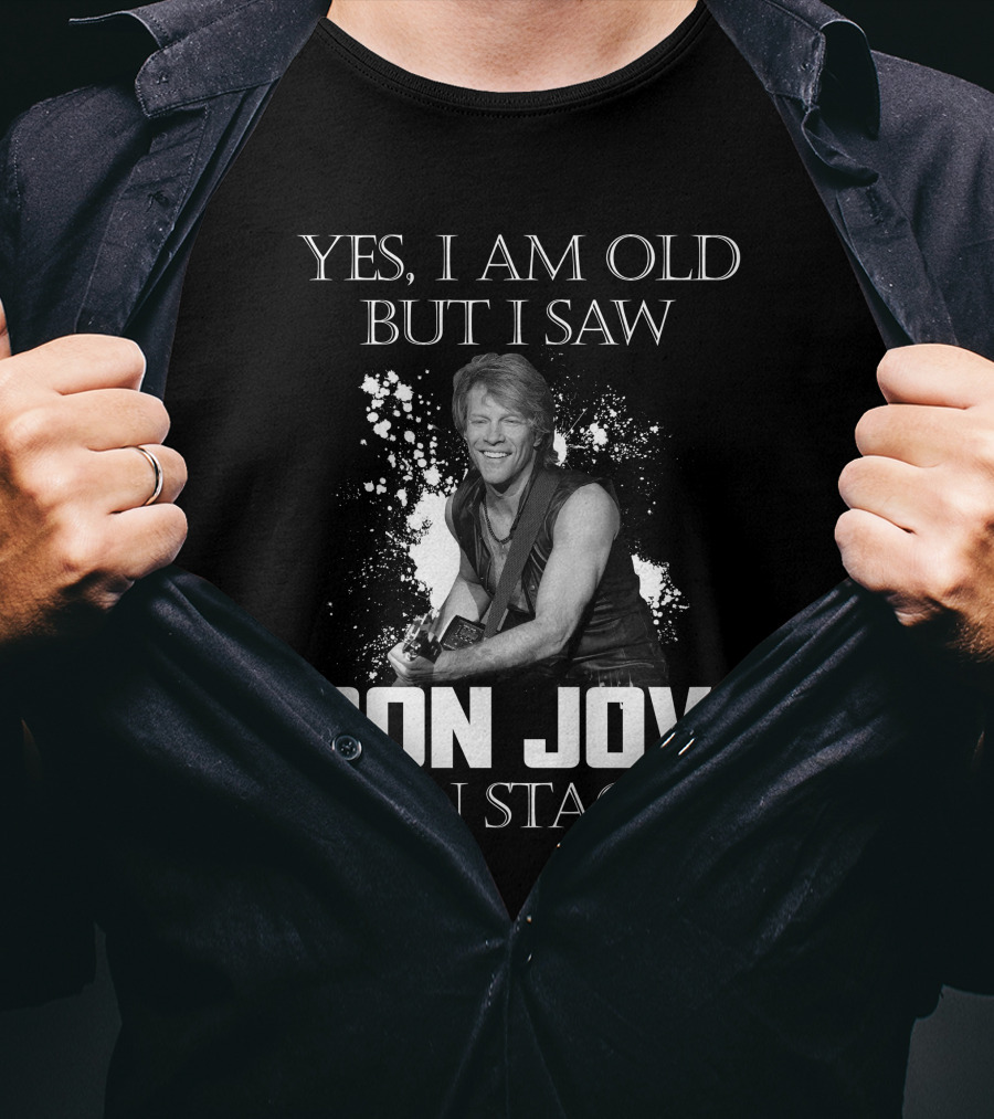 Yes I Am Old But I Saw Bon Jovi On Stage T-Shirt