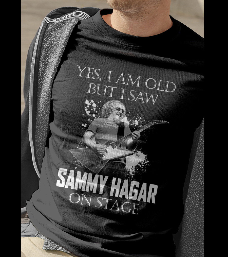 Yes I Am Old But I Saw Sammy Hagar On Stage T-Shirt