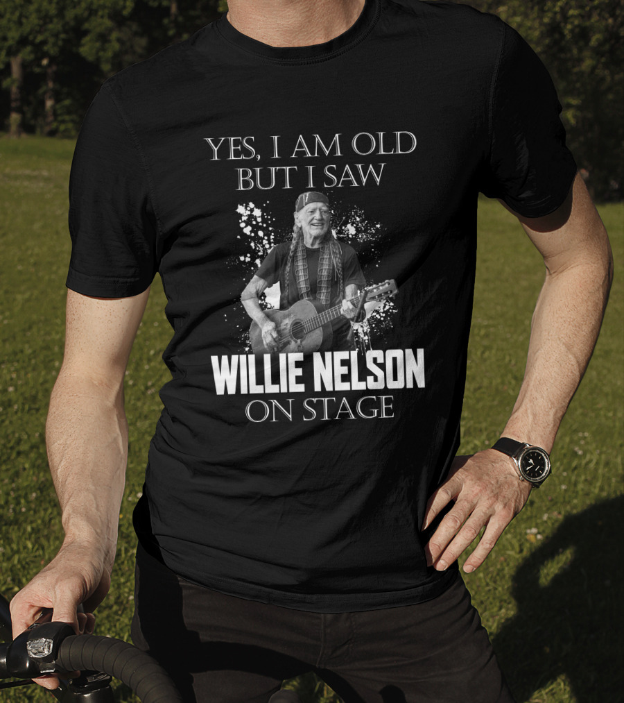 Yes I Am Old But I Saw Willie Nelson On Stage T-Shirt