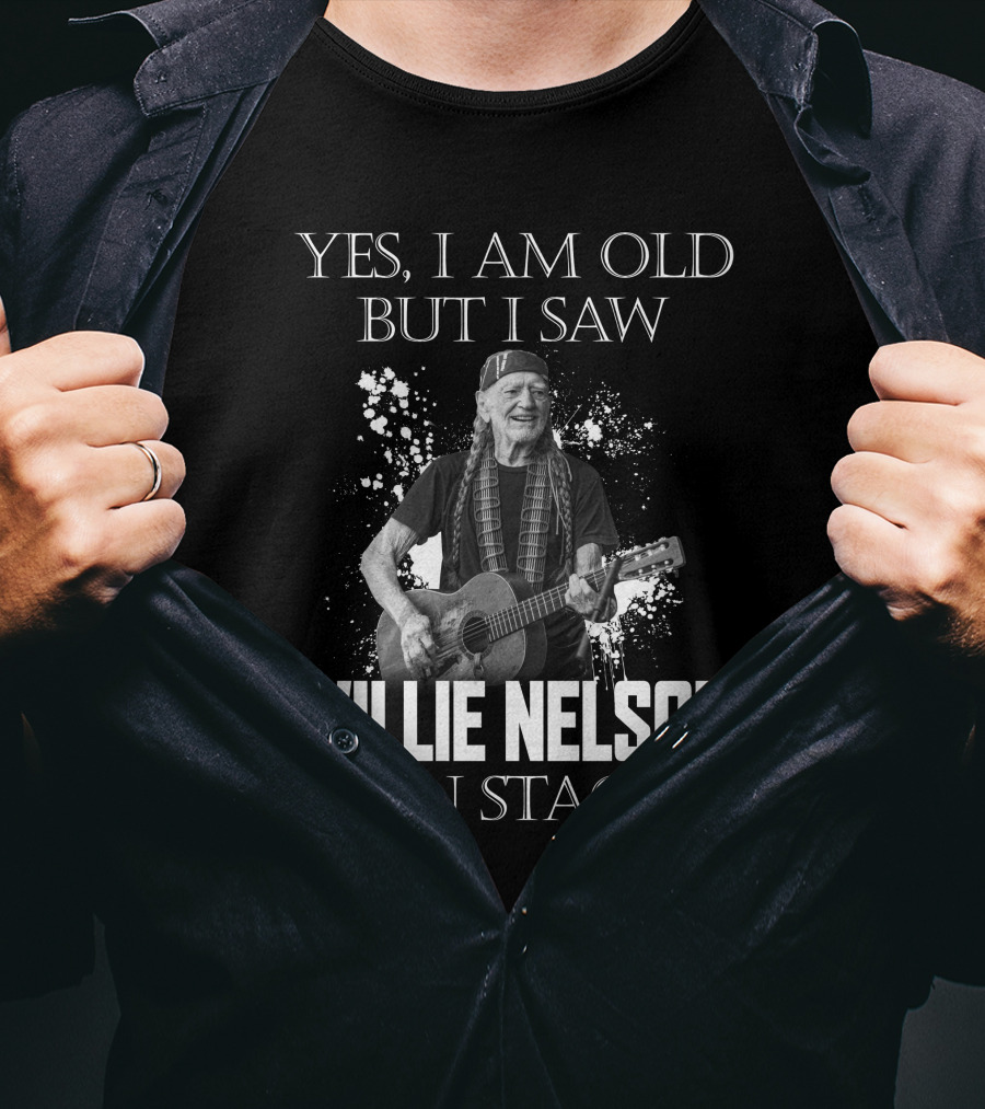 Yes I Am Old But I Saw Willie Nelson On Stage T-Shirt