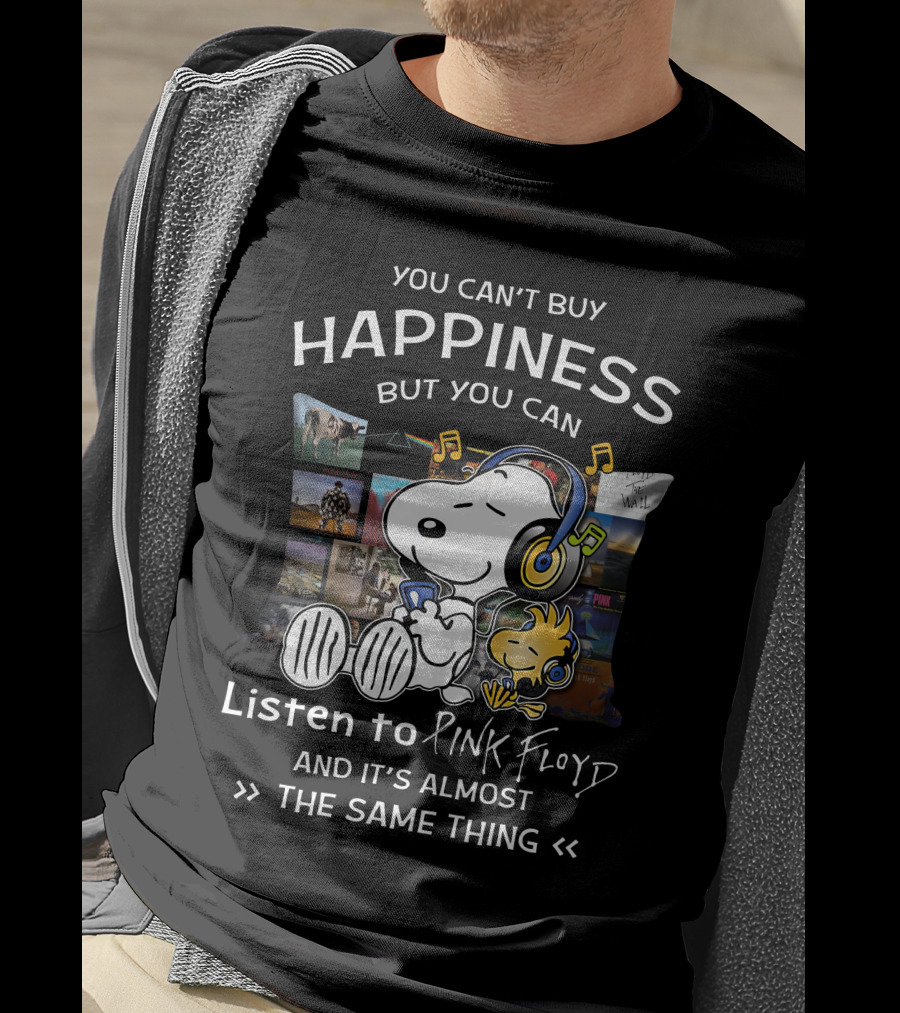 You Can't Buy Happiness But You Can Listen To Pink Floyd And It's Almost The Same Thing T-Shirt