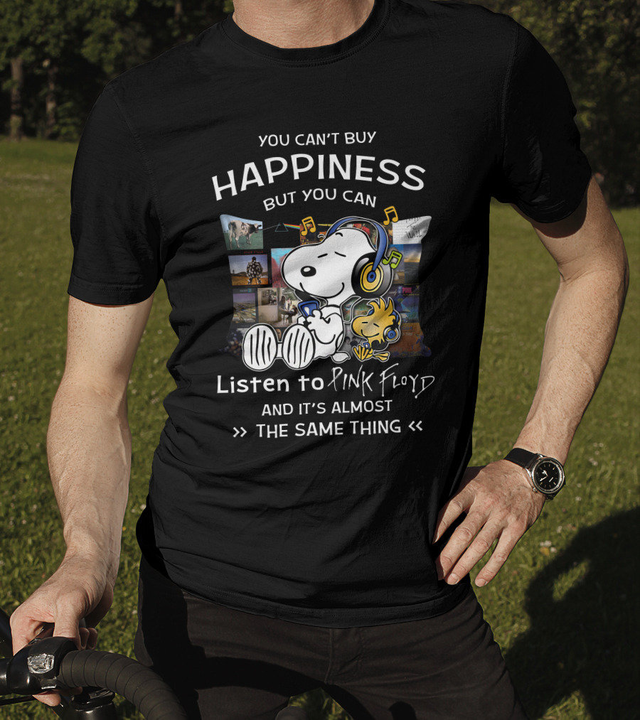 You Can't Buy Happiness But You Can Listen To Pink Floyd And It's Almost The Same Thing T-Shirt