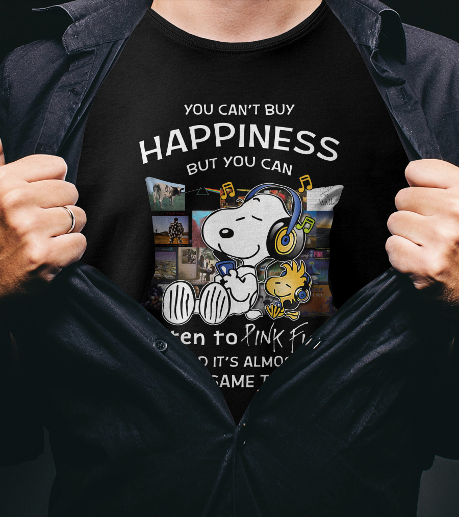 You Can't Buy Happiness But You Can Listen To Pink Floyd And It's Almost The Same Thing T-Shirt