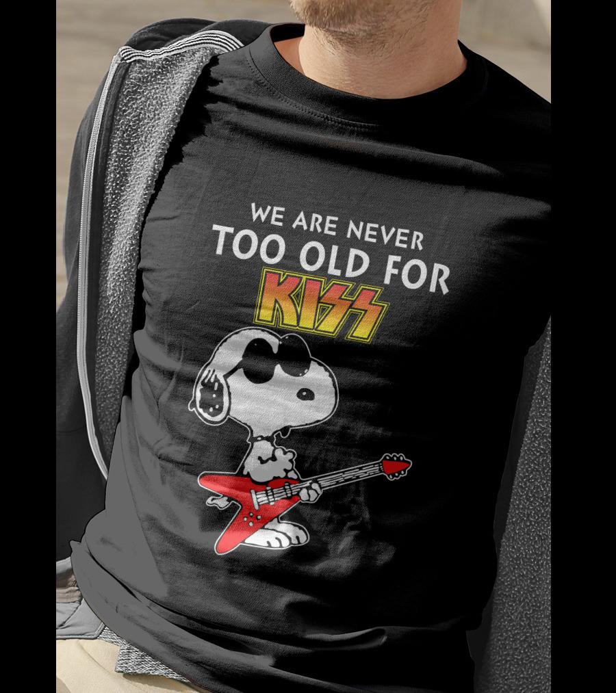 We Are Never Too Old For Kiss T-Shirt