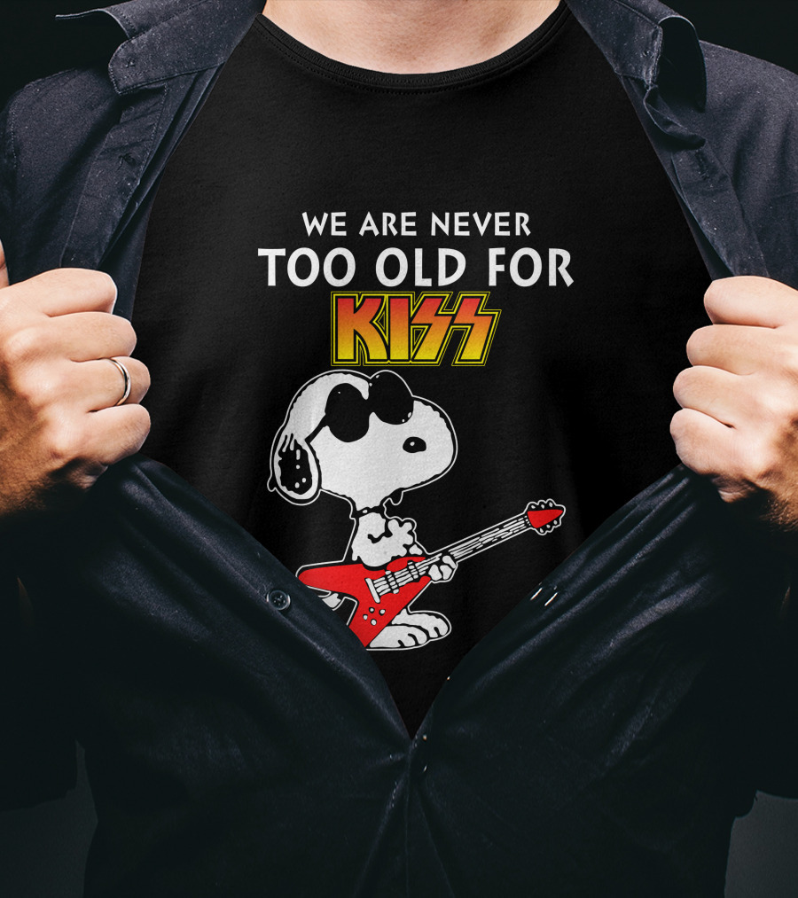 We Are Never Too Old For Kiss T-Shirt