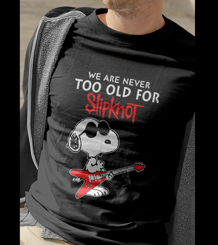 We Are Never Too Old For Slipknot T-Shirt
