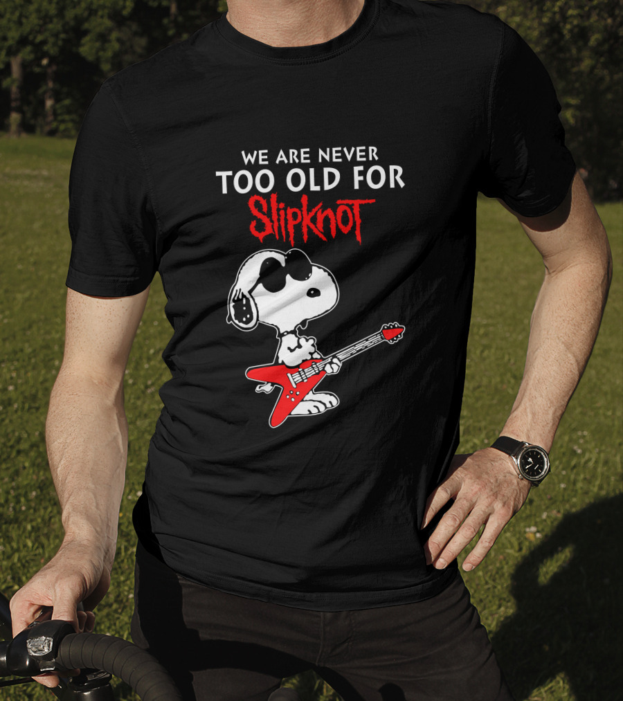 We Are Never Too Old For Slipknot T-Shirt
