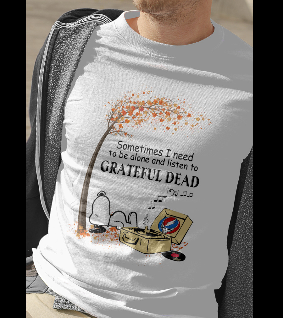 Sometimes I Need To Be Alone And Listen To Grateful Dead Snoopy T-Shirt