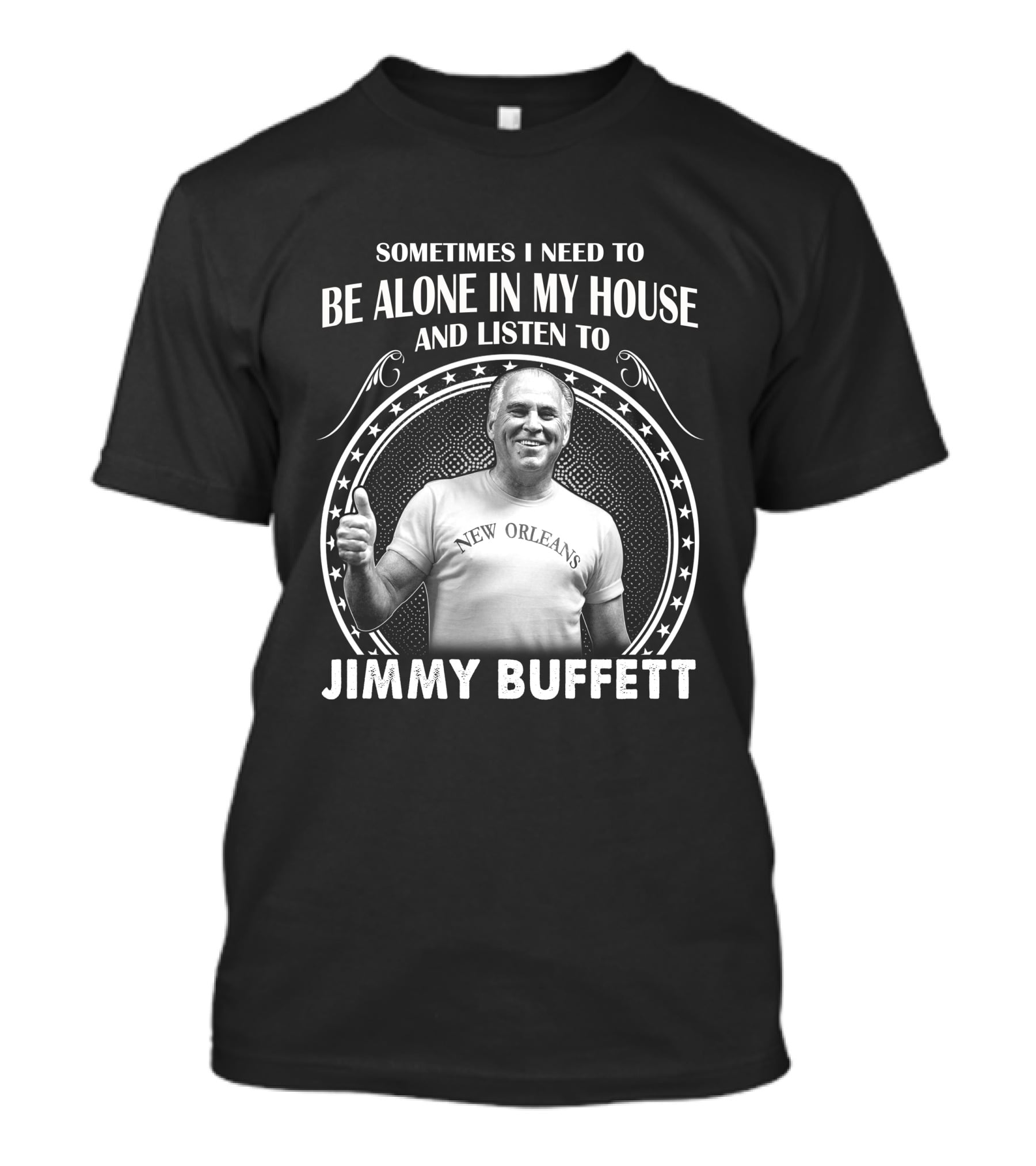 Sometimes I Need To Be Alone In My House And Listen To Jimmy Buffett New Orleans T-Shirt