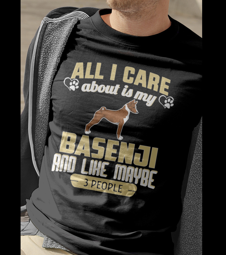 All I Care About Is My Basenji And Like Maybe 3 People T-Shirt