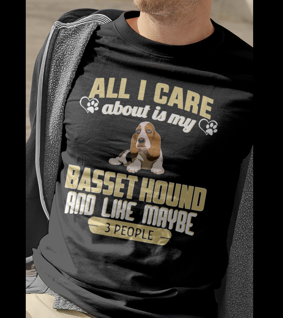 All I Care About Is My Basset Hound And Like Maybe 3 People With Hearts And Paw Prints T-Shirt