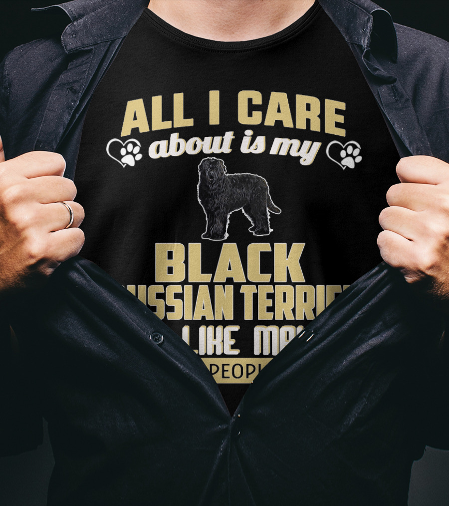 All I Care About Is My Black Russian Terrier And Like Maybe 3 People T-Shirt
