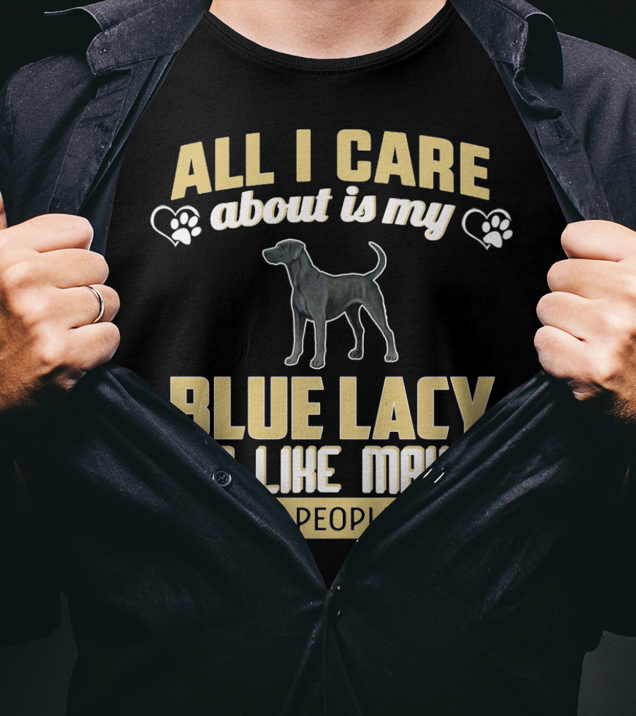 All I Care About Is My Blue Lacy And Like Maybe Three People T-Shirt