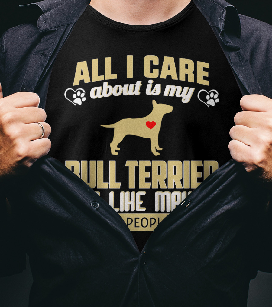 All I Care About Is My Bull Terrier And Like Maybe 3 People With Heart And Paw Print Symbols T-Shirt