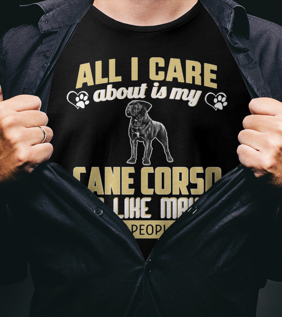 All I Care About Is My Cane Corso And Like Maybe 3 People T-Shirt