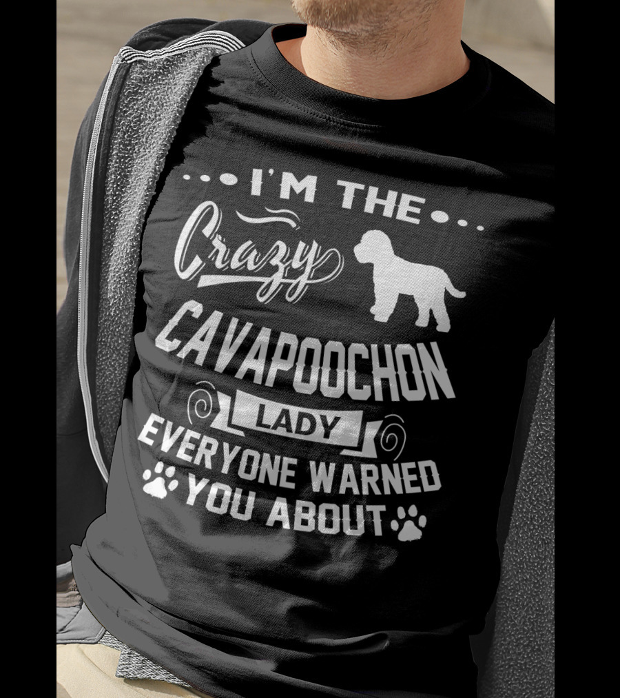 I'm The Crazy Cavapoochon Lady Everyone Warned You About T-Shirt