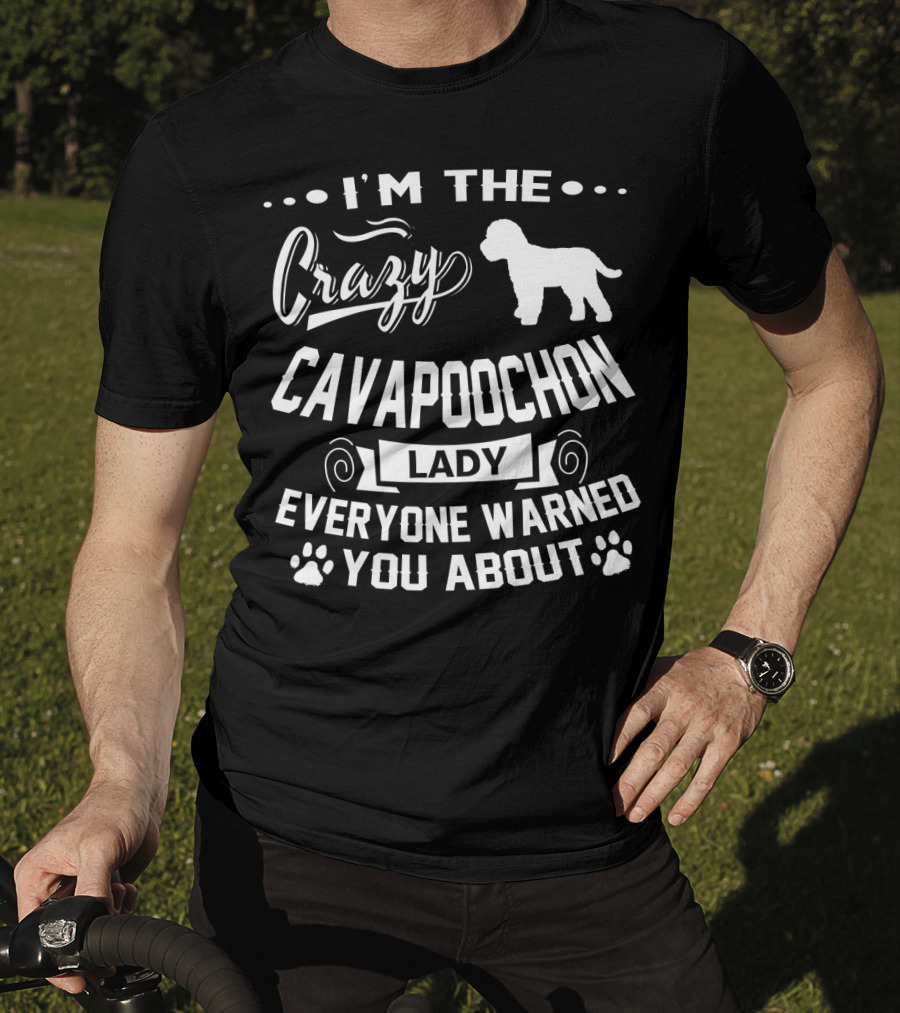 I'm The Crazy Cavapoochon Lady Everyone Warned You About T-Shirt