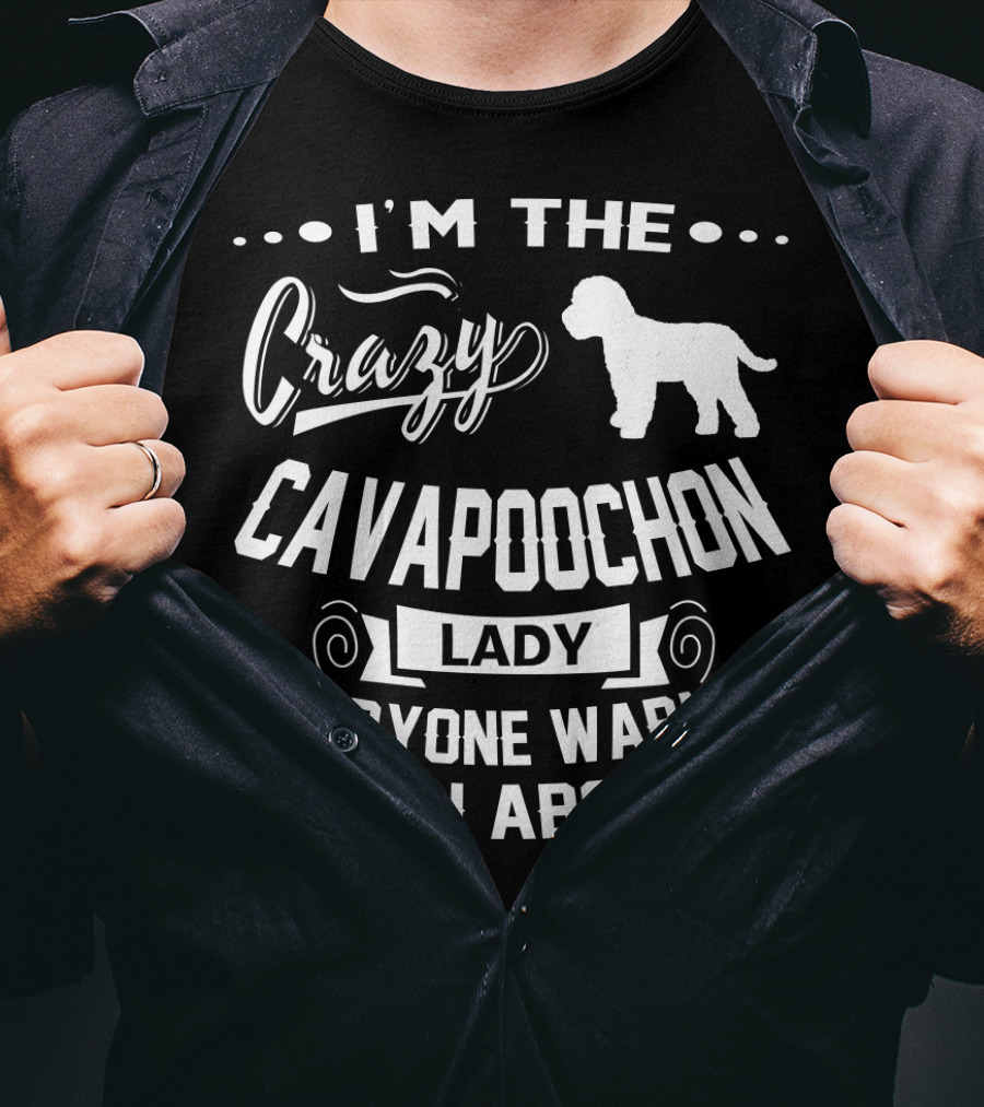 I'm The Crazy Cavapoochon Lady Everyone Warned You About T-Shirt