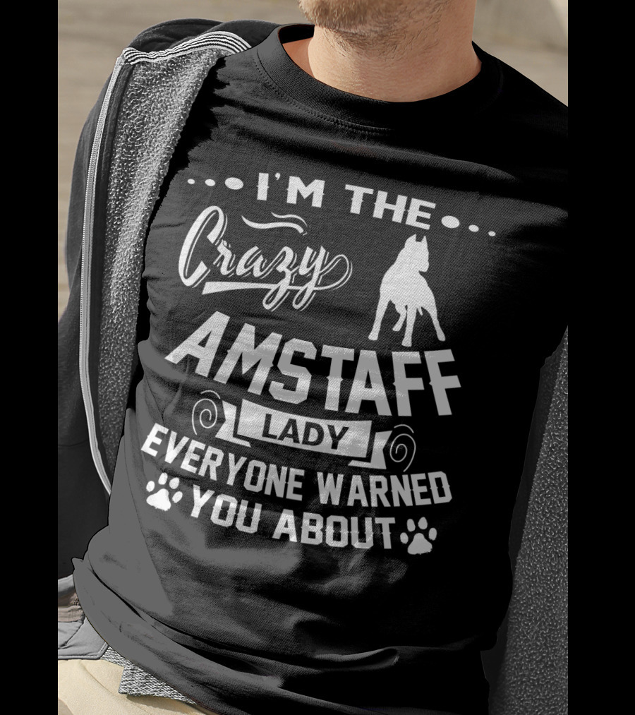 I'm The Crazy Amstaff Lady Everyone Warned You About T-Shirt