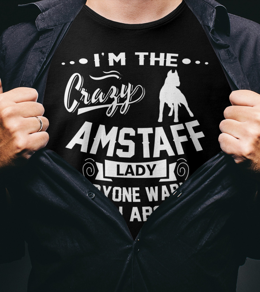 I'm The Crazy Amstaff Lady Everyone Warned You About T-Shirt
