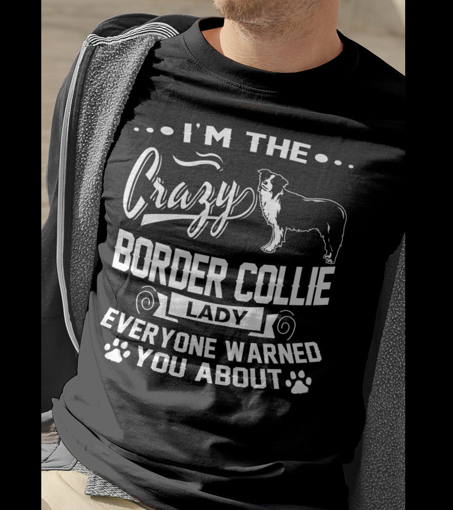I'm The Crazy Border Collie Lady Everyone Warned You About T-Shirt