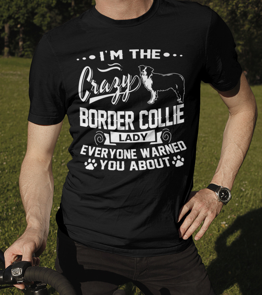 I'm The Crazy Border Collie Lady Everyone Warned You About T-Shirt