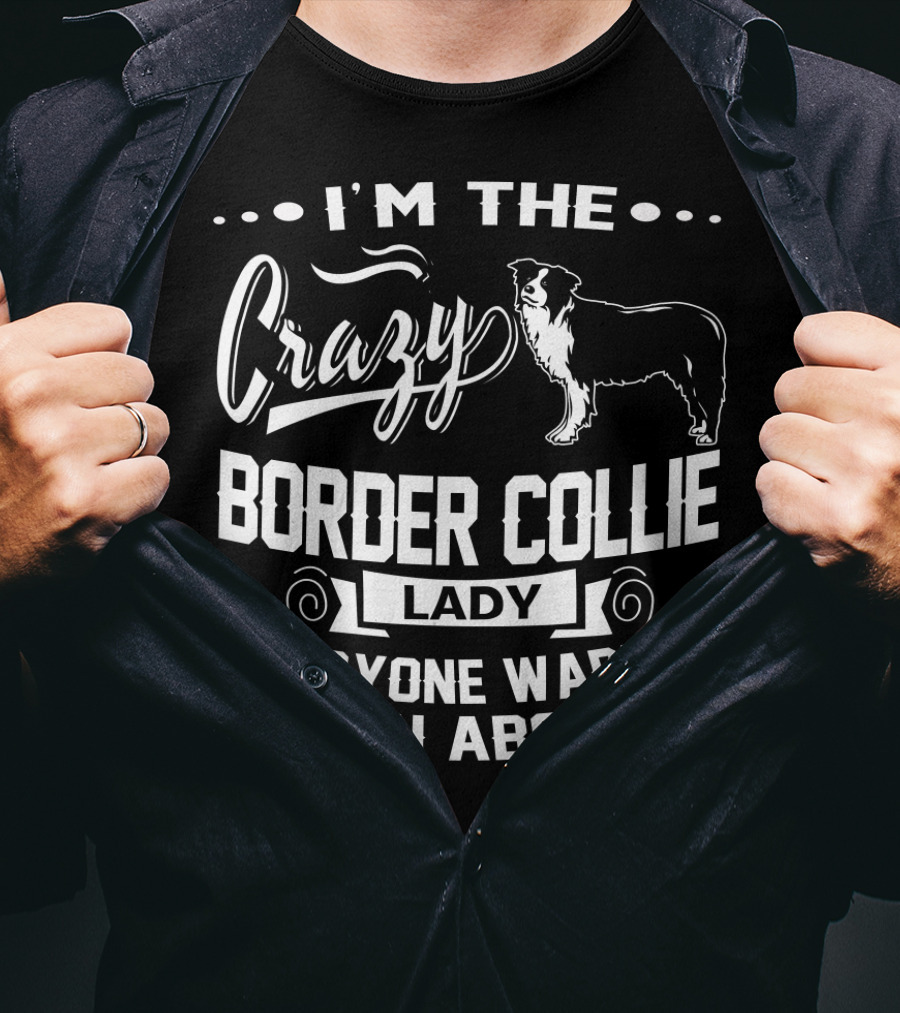 I'm The Crazy Border Collie Lady Everyone Warned You About T-Shirt