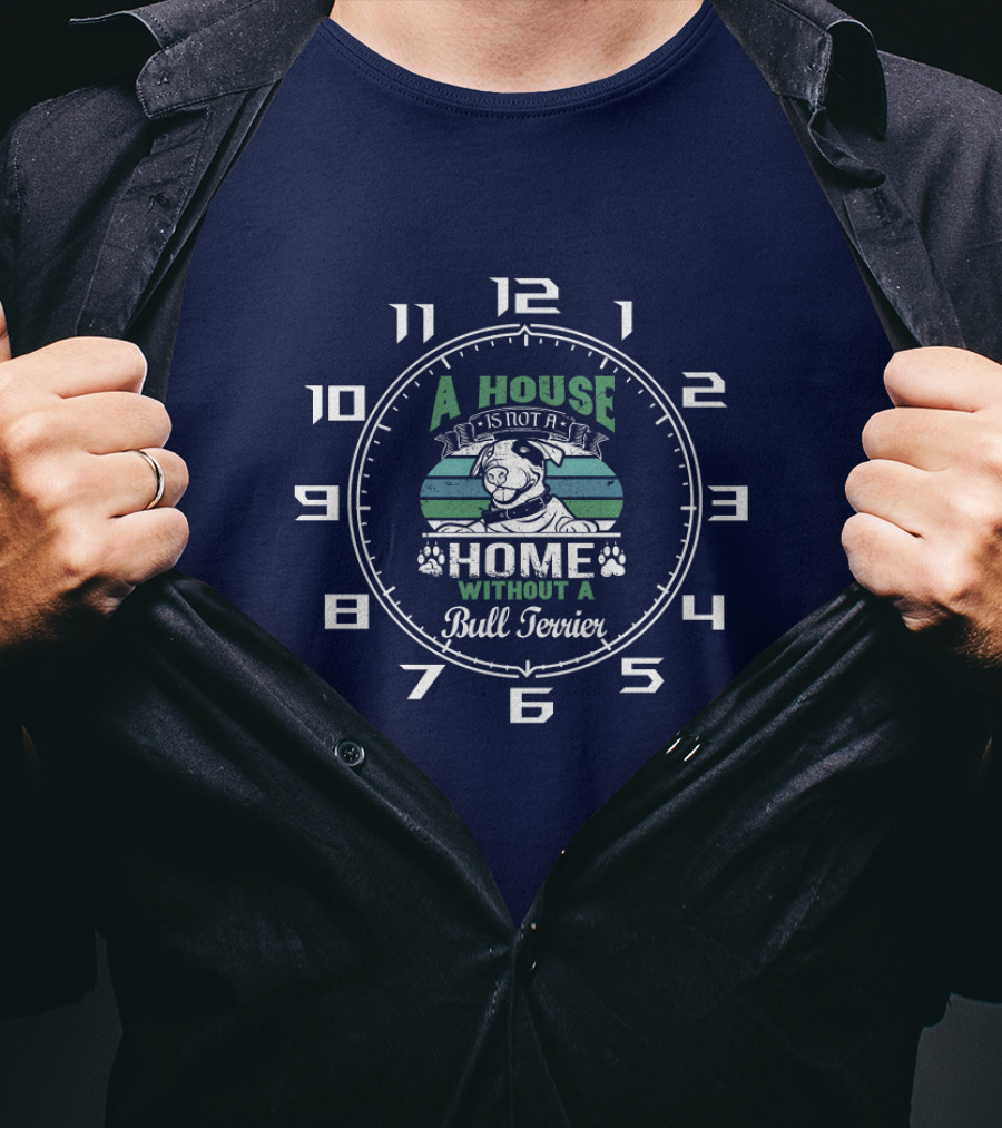 A House Is Not A Home Without A Bull Terrier Clock T-Shirt
