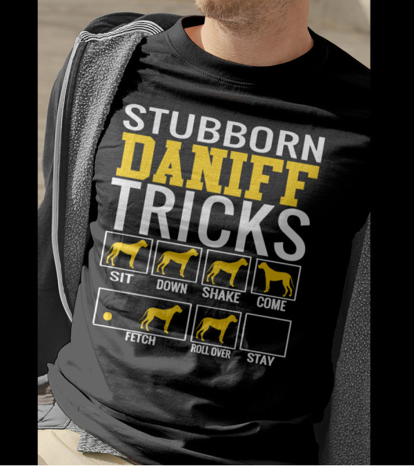 STUBBORN DANIFF TRICKS SIT DOWN SHAKE COME FETCH ROLL OVER STAY T-Shirt