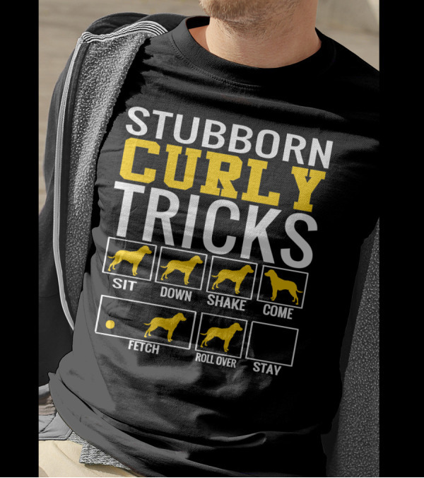 STUBBORN CURLY TRICKS SIT DOWN SHAKE COME FETCH ROLL OVER STAY T-Shirt