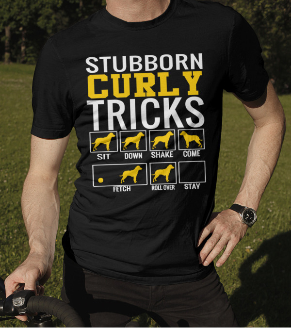 STUBBORN CURLY TRICKS SIT DOWN SHAKE COME FETCH ROLL OVER STAY T-Shirt