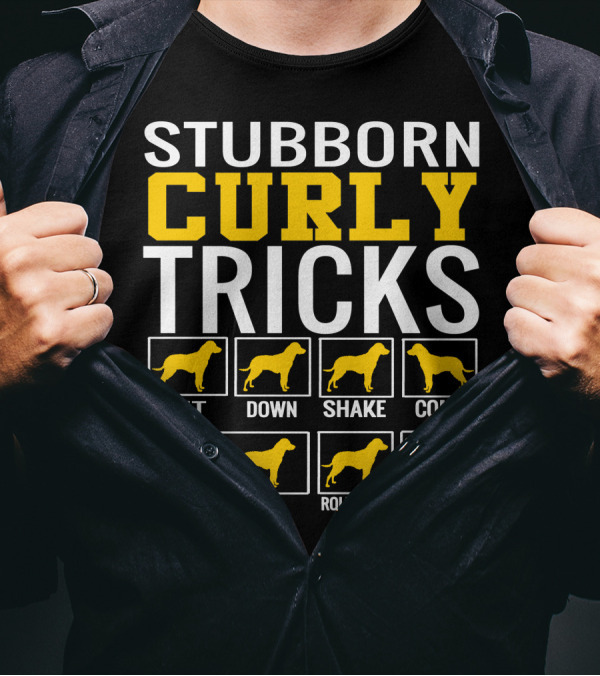 STUBBORN CURLY TRICKS SIT DOWN SHAKE COME FETCH ROLL OVER STAY T-Shirt
