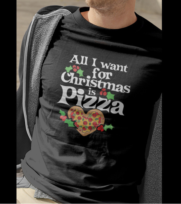All I Want For Christmas Is Pizza Heart Shaped With Holly And Berries T-Shirt