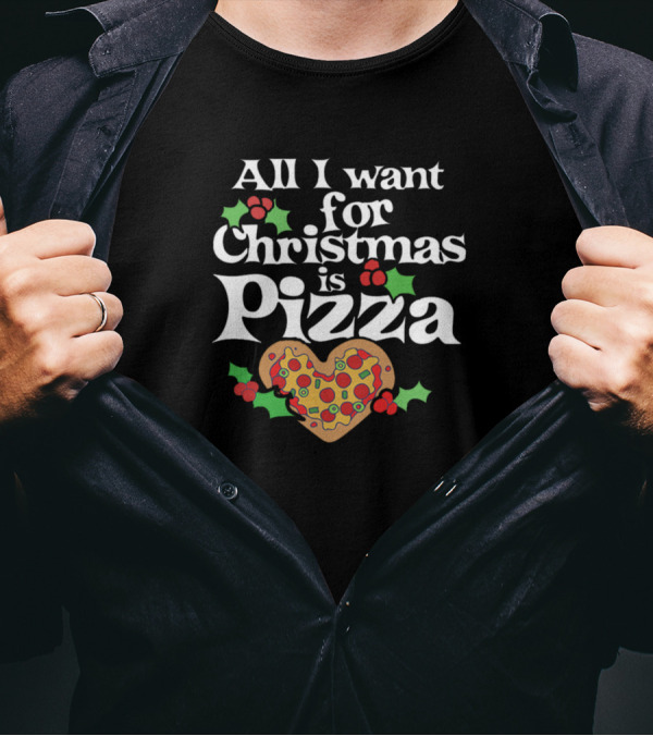 All I Want For Christmas Is Pizza Heart Shaped With Holly And Berries T-Shirt