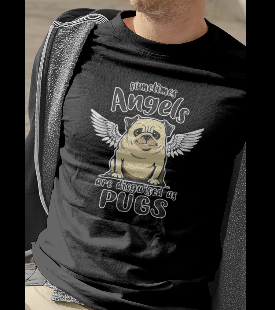 Sometimes Angels Are Disguised As Pugs T-Shirt