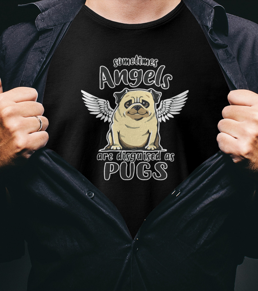 Sometimes Angels Are Disguised As Pugs T-Shirt